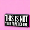 This Is Not Your Practice Life Box Sign 🤍