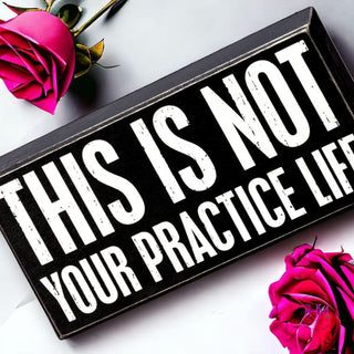This Is Not Your Practice Life Box Sign 🤍