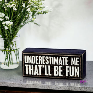 Underestimate Me That’ll Be Fun Box Sign ✌🏼