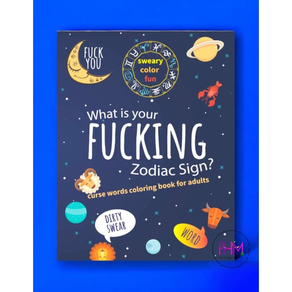 What Is Your Fucking Zodiac Sign Coloring Book