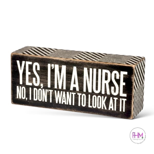 Yes I’m A Nurse Box Sign