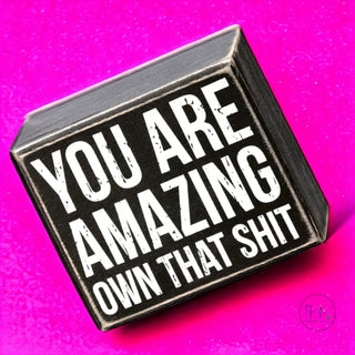 You Are Amazing Own That Box Sign