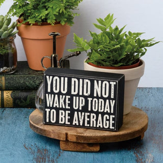 You Did Not Wake Up Today To Be Average Box Sign 🌸