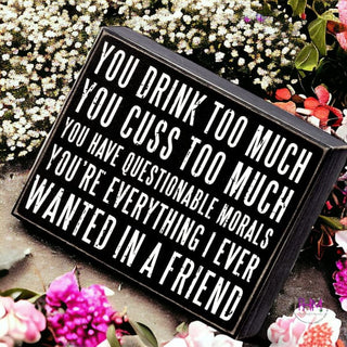 You Drink Too Much You’re Everything Box Sign 🌸