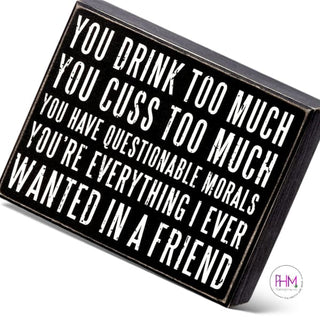 You Drink Too Much You’re Everything Box Sign 🌸