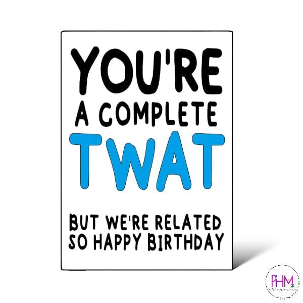 You’re A Complete Twat Card - Cards