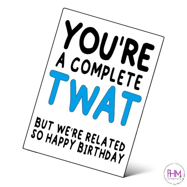 You’re A Complete Twat Card - Cards