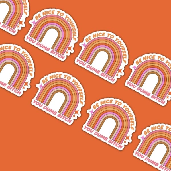 Be Nice To Yourself You Dumb B*tch Sticker - Stickers