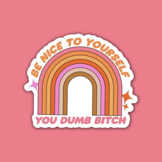 Be Nice To Yourself You Dumb B*tch Sticker ✌🏼 - Stickers