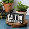 Caution Filter Is Broken Box Sign - box sign