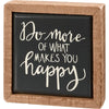 Do More Of What Makes You Happy box sign mini - Done