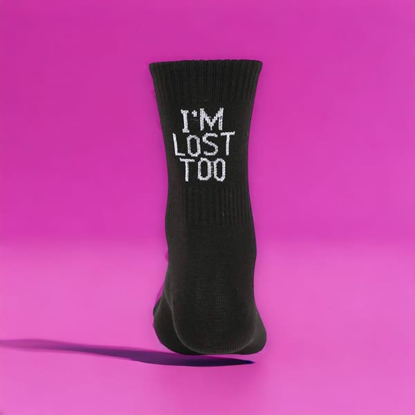 Don’t Follow Me I’m Lost Too Socks - Done