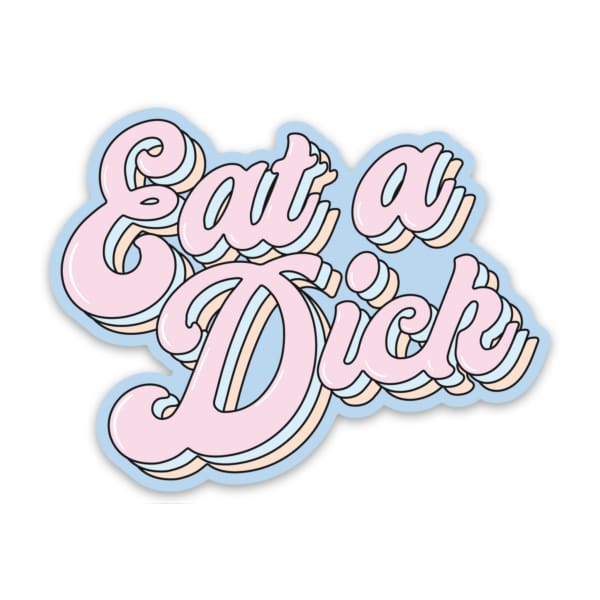 •Eat A Dick Sticker - Done
