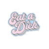 •Eat A Dick Sticker - Done