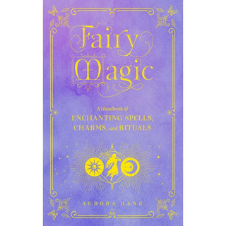 Fairy Magic: A Handbook of Enchanting Spells Charms