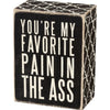 Favorite Pain In The Ass Box Sign