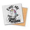 F*ck Off Sorry I Mean Good Morning Coaster - coaster