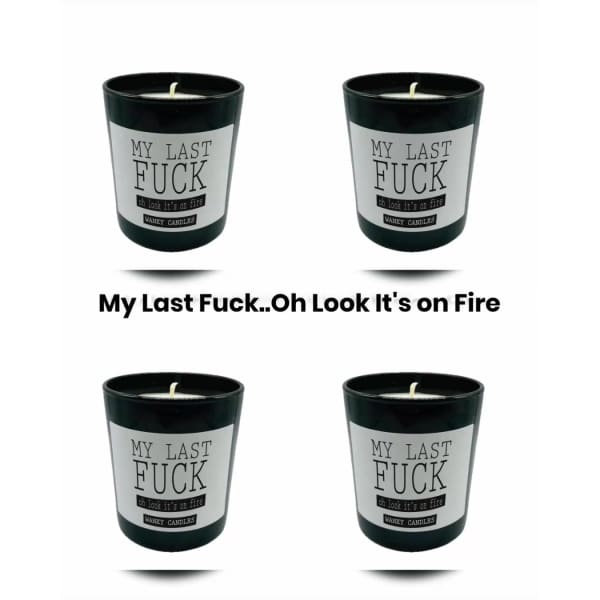 *My Last Fuck...Oh Look It’s on Fire Soy Candle