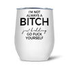 I’m Not Always A B-tch Thermal Wine Tumble - Done