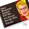 Dear Whatever Doesn't Kill Me