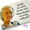 It's Like My Mom Always Said