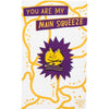 Inspirational Pins - You are my Squeeze