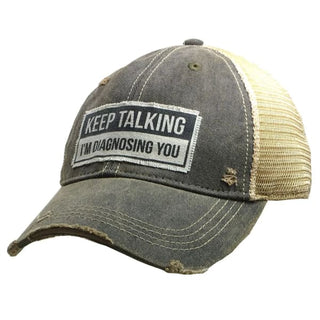 Keep Talking I Was Diagnosing You Distressed Trucker Hat