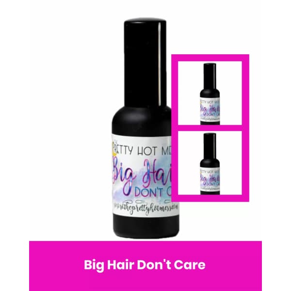 Big Hair Don’t Care - 2oz.