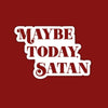 Maybe Today Satan Sticker