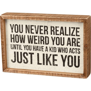 Never Realize How Weird You Are Box Sign - box sign