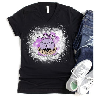 My Crystal Ball Says You’re Full of Sh*t Exclusive T Shirt