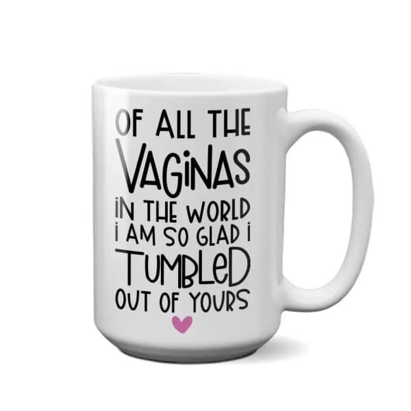 Of All the Vaginas Mug - Mugs