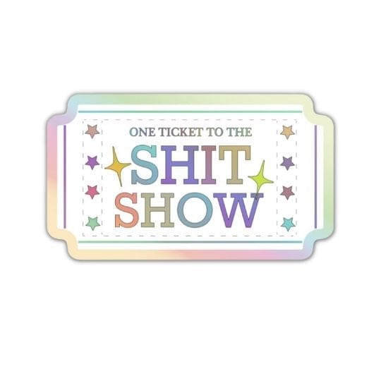 •One Ticket to the Shit Show Sticker
