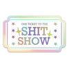 One Ticket to the Shit Show Sticker ✌🏼