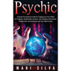 Psychic: A Psychic Development Guide for Tapping into Your 