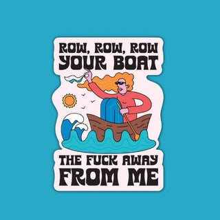 Row Your Boat the F*ck Away From Me Sticker 😂