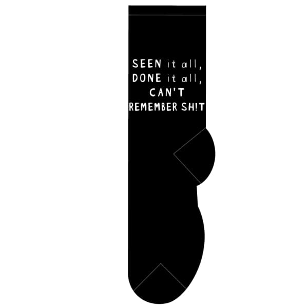 Seen it All Done Can’t Remember Sh!t - Socks