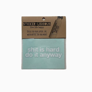 Stickers by Stickerlishious - Shit Is Hard Do It Anyway