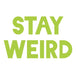 Stay Weird