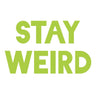Stay Weird