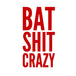 Bat Shit Crazy