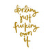 F-ing Own It