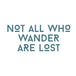 Not All Who Wander