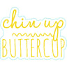 Chin Up Buttercup