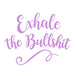 Exhale The BS