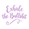 Exhale The BS