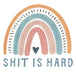 Shit Is Hard