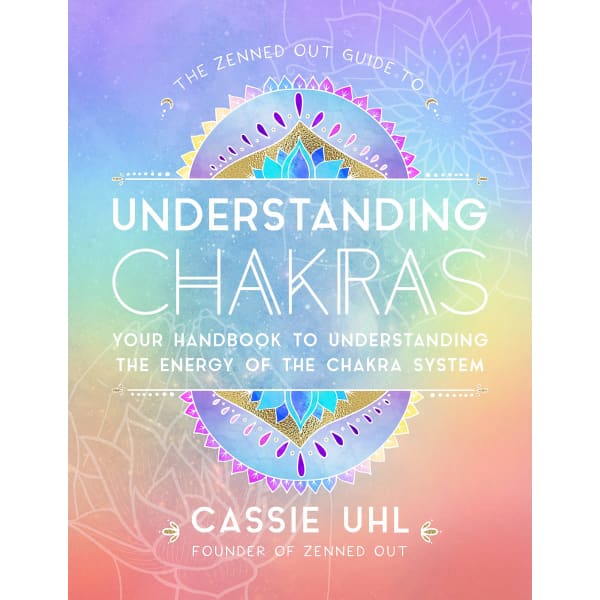 The Zenned Out Guide to Understanding Chakras - Done