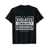 Violates Community Standards Exclusive T Shirt - Done