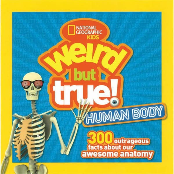 Weird But True Human Body: 300 Outrageous Facts about Your